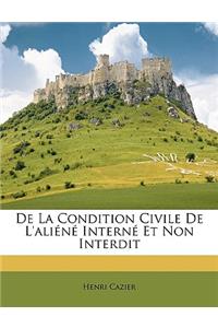 De La Condition Civile De L'aliéné Interné Et Non Interdit