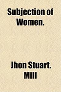 Subjection of Women.