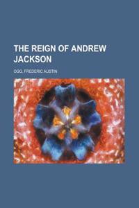 The Reign of Andrew Jackson