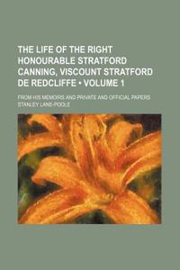 The Life of the Right Honourable Stratford Canning, Viscount Stratford de Redcliffe (Volume 1); From His Memoirs and Private and Official Papers