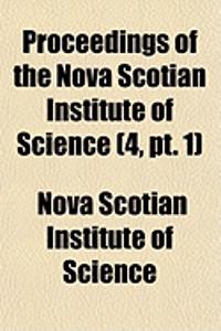 Proceedings of the Nova Scotian Institute of Science (Volume 4, PT. 1)