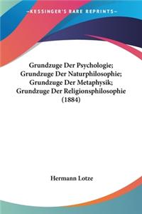 Grundzuge Der Psychologie; Grundzuge Der Naturphilosophie; Grundzuge Der Metaphysik; Grundzuge Der Religionsphilosophie (1884)