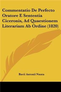 Commentatio De Perfecto Oratore E Sententia Ciceronis, Ad Quaestionem Literariam Ab Ordine (1820)