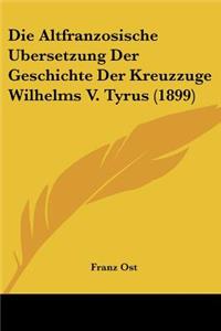 Die Altfranzosische Ubersetzung Der Geschichte Der Kreuzzuge Wilhelms V. Tyrus (1899)