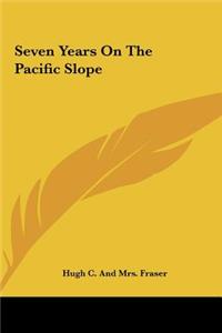 Seven Years On The Pacific Slope