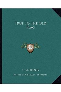 True to the Old Flag