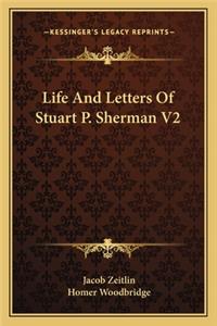 Life and Letters of Stuart P. Sherman V2