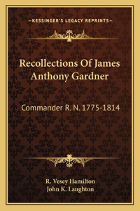 Recollections Of James Anthony Gardner