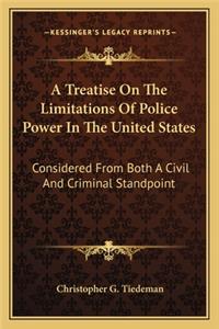 Treatise on the Limitations of Police Power in the United States