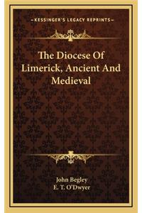 The Diocese of Limerick, Ancient and Medieval the Diocese of Limerick, Ancient and Medieval