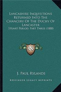 Lancashire Inquisitions Returned Into The Chancery Of The Duchy Of Lancaster