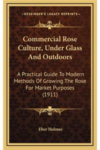 Commercial Rose Culture, Under Glass and Outdoors