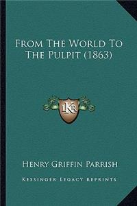 From The World To The Pulpit (1863)