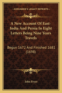 A New Account of East-India and Persia in Eight Letters Being Nine Years Travels