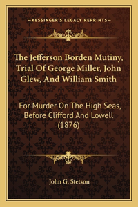 Jefferson Borden Mutiny, Trial Of George Miller, John Glew, And William Smith