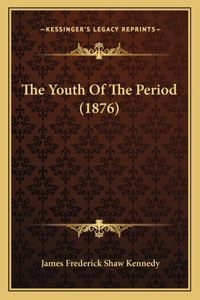 The Youth Of The Period (1876)