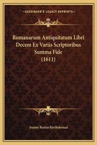 Romanarum Antiquitatum Libri Decem Ex Variis Scriptoribus Summa Fide (1611)