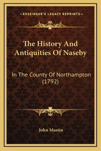 The History And Antiquities Of Naseby