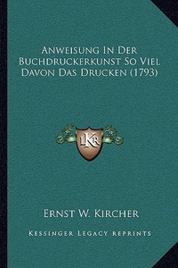 Anweisung In Der Buchdruckerkunst So Viel Davon Das Drucken (1793)