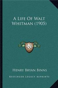 A Life Of Walt Whitman (1905)