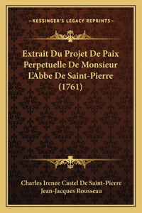 Extrait Du Projet De Paix Perpetuelle De Monsieur L'Abbe De Saint-Pierre (1761)