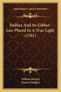 Halifax And Its Gibbet-Law Placed In A True Light (1761)