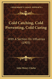 Cold Catching, Cold Preventing, Cold Curing