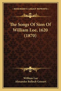 Songs Of Sion Of William Loe, 1620 (1870)