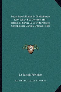 Decret Imperial Rendu Le 28 Mouharrem 1299, Soit Le 8-20 Decembre 1881. Reglant Le Service De La Dette Publique Consolidee De L'Empire Ottoman (1888)