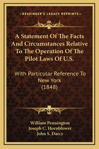 A Statement Of The Facts And Circumstances Relative To The Operation Of The Pilot Laws Of U.S.