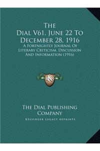 The Dial V61, June 22 To December 28, 1916