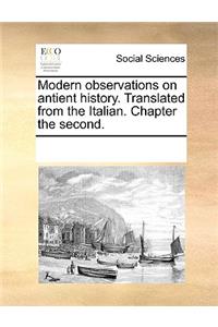 Modern observations on antient history. Translated from the Italian. Chapter the second.