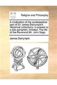 A vindication of the ecclesiastical part of Sir James Dalrymple's Historical collections