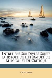 Entretiens Sur Divers Sujets D'histore De Littérature De Religion Et De Critique