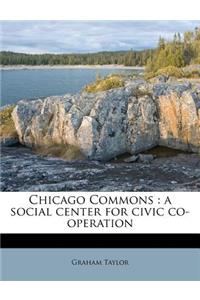 Chicago Commons: A Social Center for Civic Co-Operation