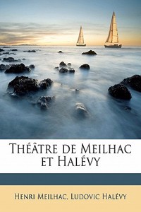 Theatre de Meilhac Et Halevy Volume 3