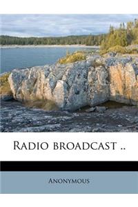 Radio Broadcast ..