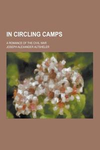 In Circling Camps; A Romance of the Civil War