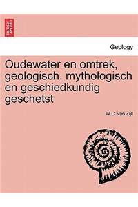 Oudewater en omtrek, geologisch, mythologisch en geschiedkundig geschetst