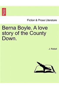 Berna Boyle. a Love Story of the County Down.