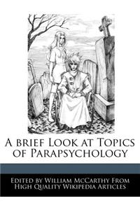 A brief Look at Topics of Parapsychology