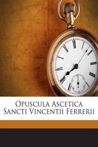 Opuscula Ascetica Sancti Vincentii Ferrerii