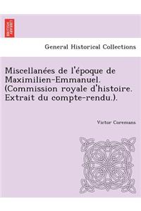 Miscellanees de L'Epoque de Maximilien-Emmanuel. (Commission Royale D'Histoire. Extrait Du Compte-Rendu.).