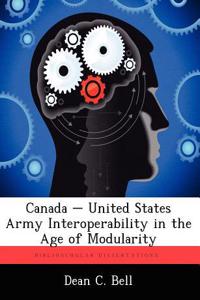 Canada - United States Army Interoperability in the Age of Modularity