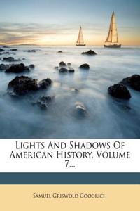 Lights and Shadows of American History, Volume 7...