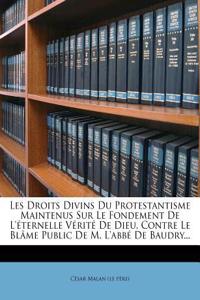 Les Droits Divins Du Protestantisme Maintenus Sur Le Fondement De L'éternelle Vérité De Dieu, Contre Le Blâme Public De M. L'abbé De Baudry...