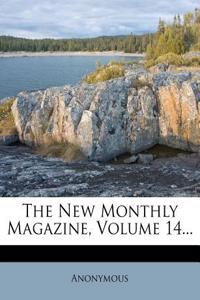 The New Monthly Magazine, Volume 14...