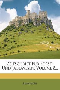 Zeitschrift Fur Forst- Und Jagdwesen, Achter Band
