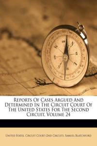 Reports of Cases Argued and Determined in the Circuit Court of the United States for the Second Circuit, Volume 24