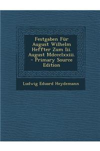 Festgaben Fur August Wilhelm Heffter Zum III. August MDCCCLXXIII.